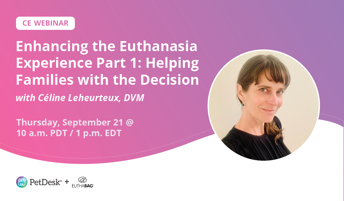 Enhancing the Euthanasia Experience Part I: Helping Families With the Decision