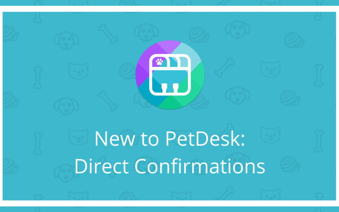 New to PetDesk: Direct Confirmations