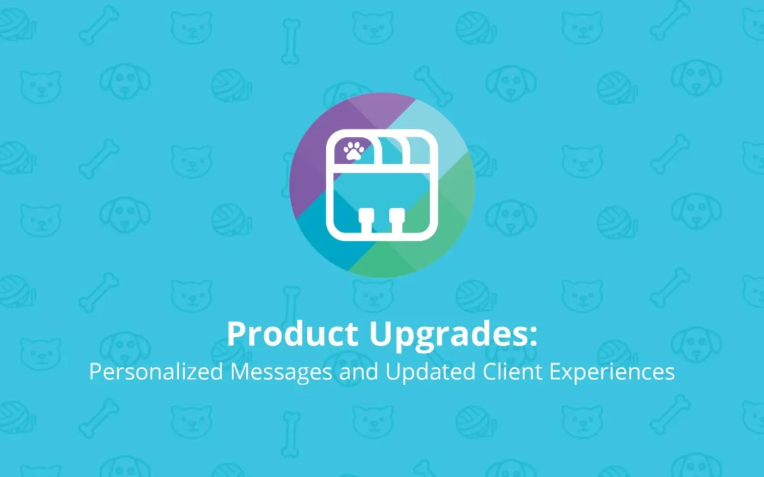 PetDesk Product Upgrades: Personalized Messages and Updated Client Experiences