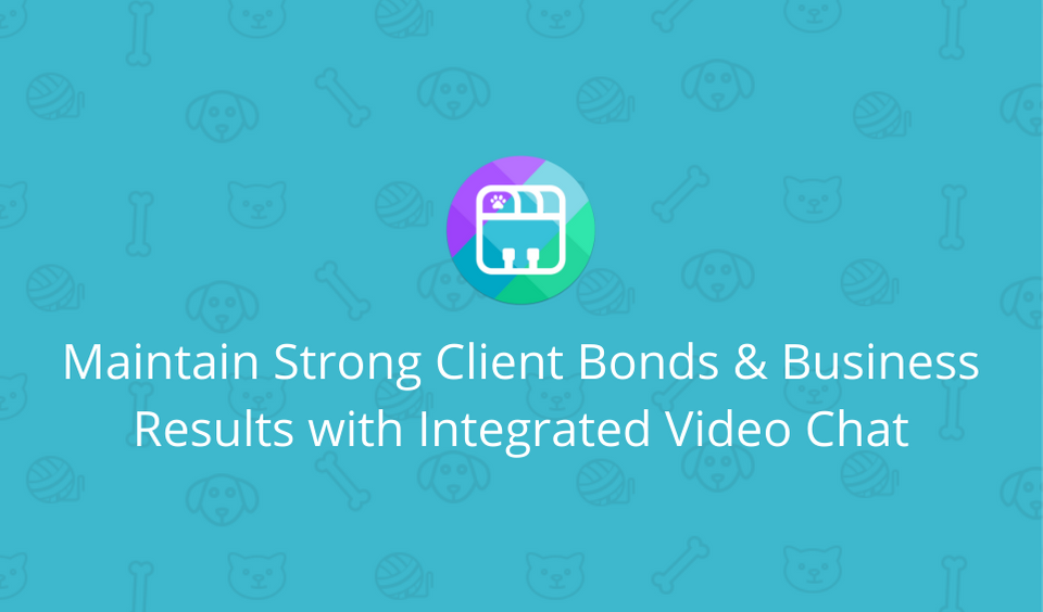 Maintain Strong Client Bonds and Business Results with Integrated Video Chat