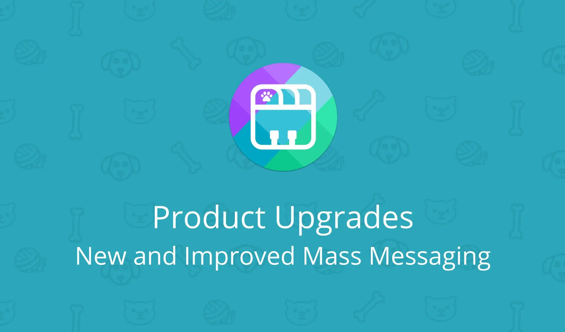 PetDesk Product Upgrades: New and Improved Mass Messaging