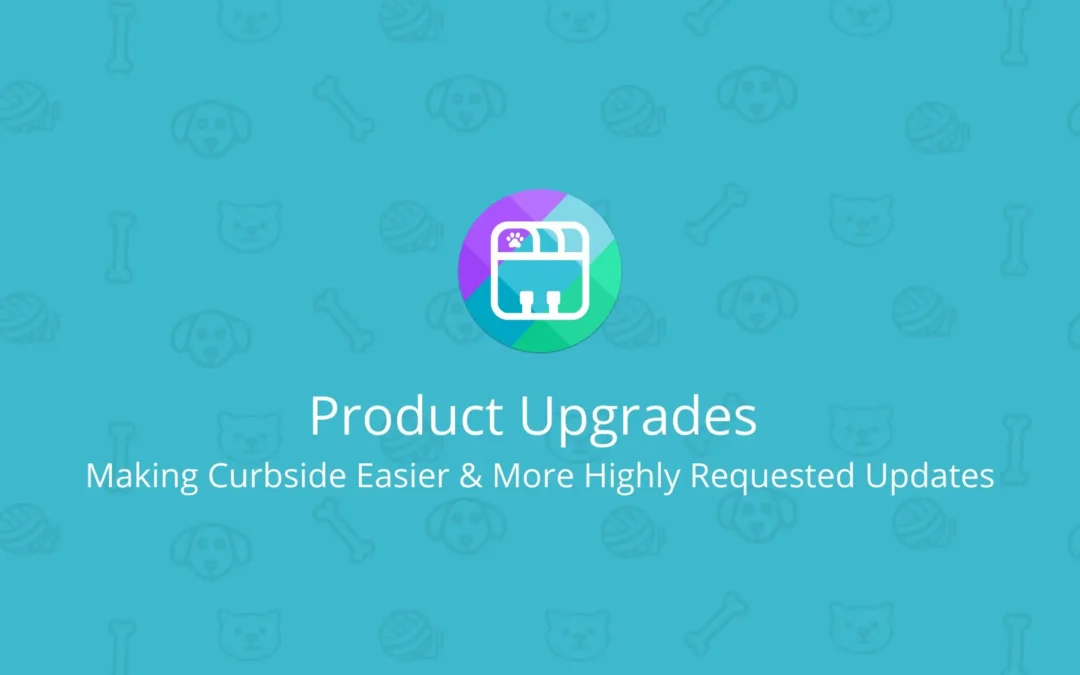 PetDesk Product Upgrades: Making Curbside Easier & More Highly Requested Updates