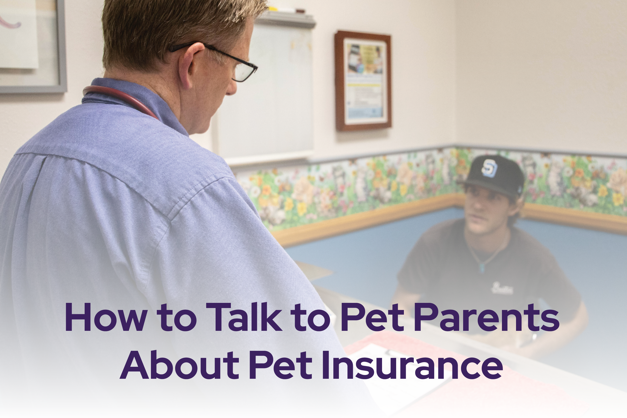 How to talk to pet parents about Pet Insurance